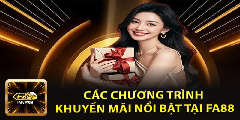 Các Chương Trình Khuyến Mãi Nổi Bật Tại Fa88