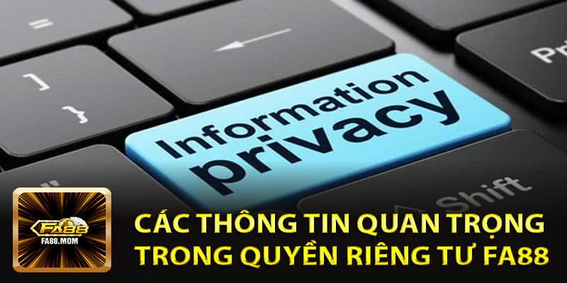 Các Thông Tin Quan Trọng Trong Quyền Riêng Tư Fa88