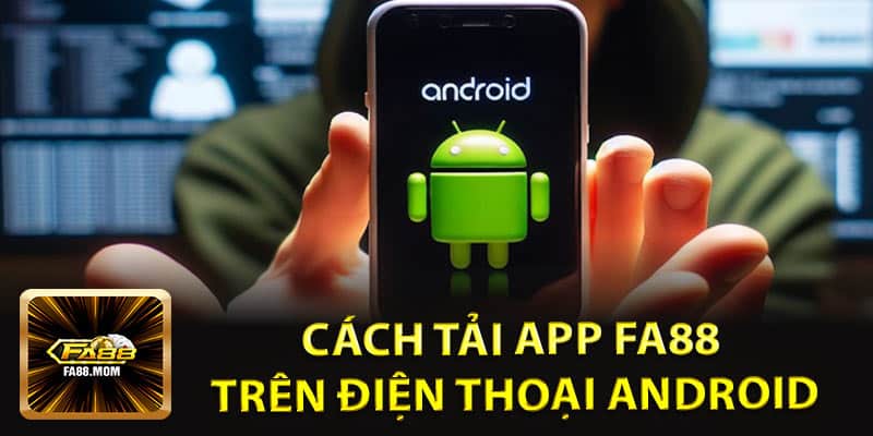 Cách Tải App FA88 Trên Điện Thoại Android