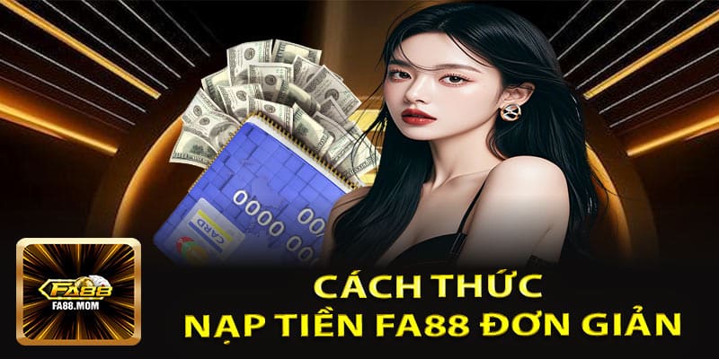 Cách Thức Nạp Tiền FA88 Đơn Giản Và Nhanh Chóng Nhất