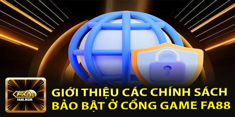 Giới Thiệu Các Chính Sách Bảo Bật ở Cổng Game FA88