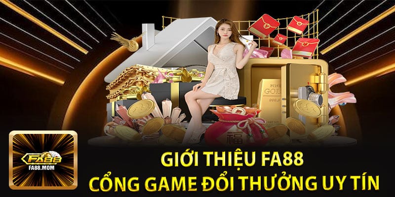 Giới Thiệu FA88 – Cổng Game Đổi Thưởng Uy Tín