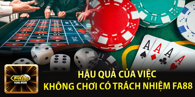 Hậu quả của việc không Chơi có trách nhiệm FA88