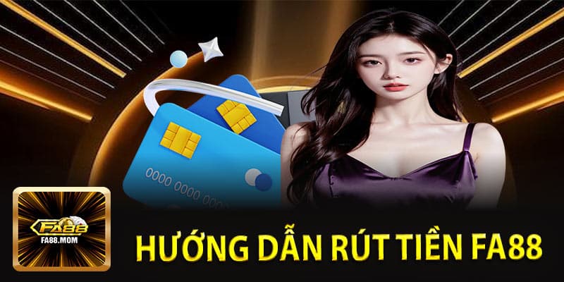 Hướng Dẫn Rút Tiền FA88