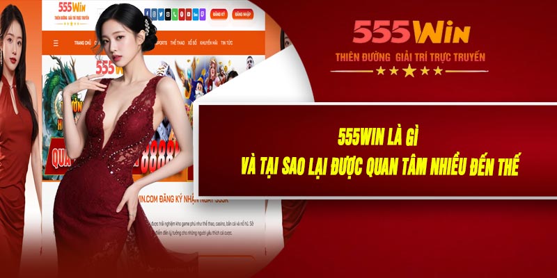 555WIN Là Gì Và Tại Sao Lại Được Quan Tâm Nhiều Đến Thế